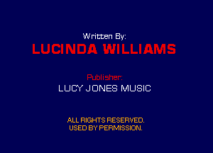 w rltten By

LUCY JONES MUSIC

ALL RIGHTS RESERVED
USED BY PERMISSION