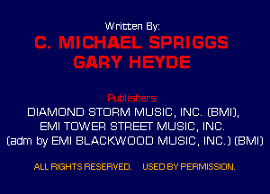 Written Byi

DIAMOND STORM MUSIC, INC. EBMIJ.
EMI TOWER STREET MUSIC, INC.
Eadm by EMI BLACKWDDD MUSIC, INC.) EBMIJ

ALL RIGHTS RESERVED. USED BY PERMISSION.