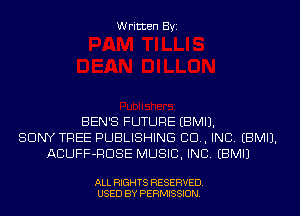 Written Byi

BEN'S FUTURE EBMIJ.
SONY TREE PUBLISHING CID, INC. EBMIJ.
ACUFF-RDSE MUSIC, INC. EBMIJ

ALL RIGHTS RESERVED.
USED BY PERMISSION.