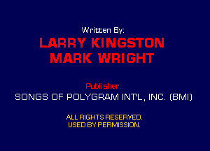 Written Byz

SONGS OF POLYGRAM INT'L, INC (BMIJ

ALL RIGHTS RESERVED,
USED BY PERMISSION.