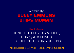 W ritten Byz

SONGS OF PULYGRAM INT'L,
SONY IATV SONGS
LLC TREE PUBLISHING CO , INC

ALL RIGHTS RESERVED. USED BY PERMISSION