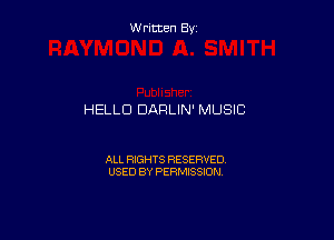 Written By

HELLO DARLIN' MUSIC

ALL RIGHTS RESERVED
USED BY PERMISSION