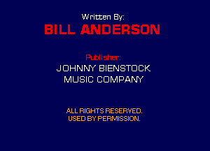 W ritcen By

JOHNNY BIENSTDCK

MUSIC COMPANY

ALL RIGHTS RESERVED
USED BY PERMISSION
