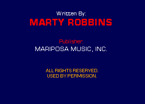 W ritten By

MARIPDSA MUSIC, INC.

ALL RIGHTS RESERVED
USED BY PERMISSION