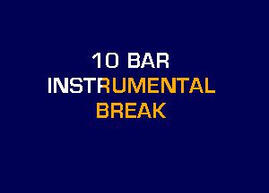 'l 0 BAR
INSTRUMENTAL

BREAK