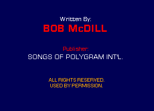 Written By

SONGS OF PDLYGRAM INT'L

ALL RIGHTS RESERVED
USED BY PERMISSION