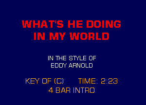 IN THE STYLE OF
EDDY ARNOLD

KEY OF (C) TIME 2'23
4 BAR INTRO