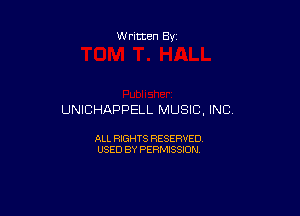 Written By

UNICHAPPELL MUSIC, INC,

ALL RIGHTS RESERVED
USED BY PERMISSION