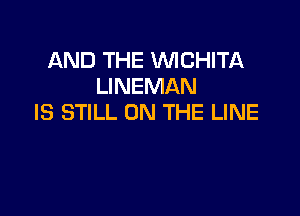 AND THE VVICHITA
LINEMAN

IS STILL ON THE LINE