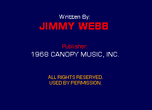 Written By

1958 CANOPY MUSIC, INC

ALL RIGHTS RESERVED
USED BY PERMISSION