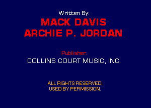 W ritcen By

COLLINS COURT MUSIC, INC

ALL RIGHTS RESERVED
USED BY PERMISSION