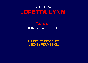 W ritcen By

SURE-FIRE MUSIC

ALL RIGHTS RESERVED
USED BY PERMISSION