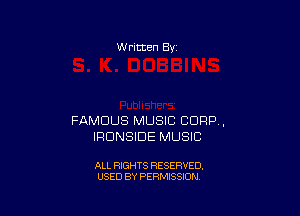 w ritten 8v

FAMOUS MUSIC CORP,
IRONSIDE MUSIC

ALL RIGHTS RESERVED.
USED BY PERMISSION