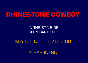 IN THE STYLE OF
GLEN CAMPBELL

KEY OF (C) TIMEI 300

4 BAR INTRO