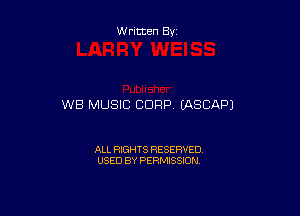 Written By

WB MUSIC CORP (ASCAPJ

ALL RIGHTS RESERVED
USED BY PERMISSION
