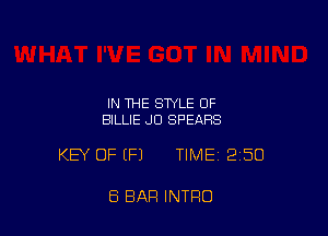 IN THE STYLE 0F
BILLIE JD SPEARS

KEY OF EFJ TIMEI 250

8 BAR INTRO