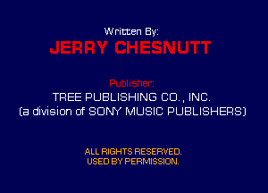 Written Byi

TREE PUBLISHING CD, INC.
Ea division Of SONY MUSIC PUBLISHERS)

ALL RIGHTS RESERVED.
USED BY PERMISSION.
