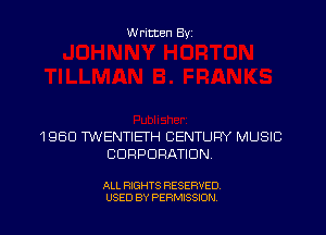 W ritten By

1960 WENTIETH CENTURY MUSIC
CORPORATION

ALL RIGHTS RESERVED
USED BY PERMISSION