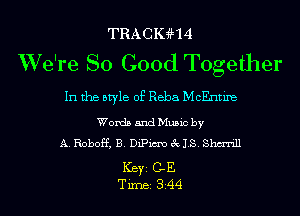 TRACHM
We're So Good Together

In the style of Reba McEntiIe

Words and Music by
A. Roboff, B. DiPitmo 3c IS. Shm'rill

Ker GE
Tim 344