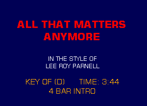 IN THE STYLE OF
LEE ROY PAHNELL

KEY OF (DJ TIME 344
4 BAR INTRO