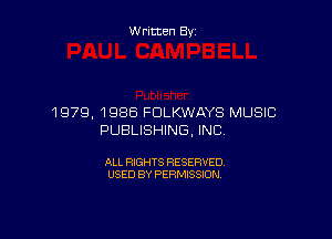 Written By

1979. 1986 FDLKWAYS MUSIC

PUBLISHING, INC

ALL RIGHTS RESERVED
USED BY PERMISSION