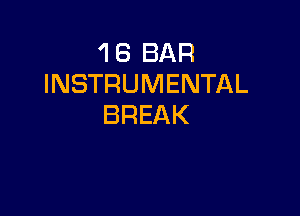 'l 8 BAR
INSTRUMENTAL

BREAK