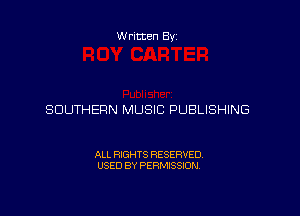 Written By

SOUTHERN MUSIC PUBLISHING

ALL RIGHTS RESERVED
USED BY PERMISSION