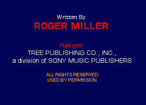 Written Byi

TREE PUBLISHING 80., INC,
a division of SONY MUSIC PUBLISHERS

ALL RIGHTS RESERVED.
USED BY PERMISSION.