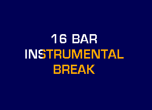 'l 6 BAR
INSTRUMENTAL

BREAK