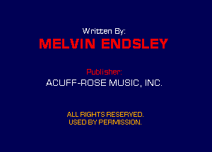 W ritten Bv

ACUFF-RDSE MUSIC. INC

ALL RIGHTS RESERVED
USED BY PERMISSION
