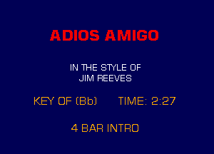 IN THE STYLE OF
JIM REEVES

KEY OF (Bbl TIME 227

4 BAR INTRO