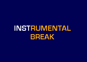 INSTRUMENTAL

BREAK