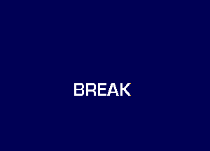 BREAK