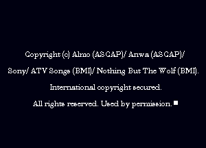 Copyright (0) Alma (AS CAPV Anus (AS CAPV
Sonw ATV Songs (BMW Nothing But Tho Wolf (EMU.
Inmn'onsl copyright Banned.

All rights named. Used by pmm'ssion. I