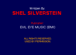 Written By

EVIL EYE MUSIC (BMIJ

ALL RIGHTS RESERVED
USED BY PERMISSION