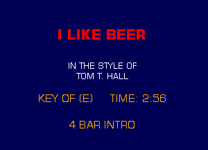 IN THE STYLE OF
TOM T HALL

KEY OF (E) TIME 258

4 BAR INTRO