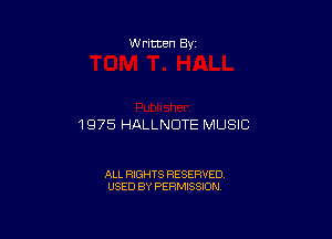 W ritten 83-

1975 HALLNDTE MUSIC

ALL RIGHTS RESERVED
USED BY PERMISSION