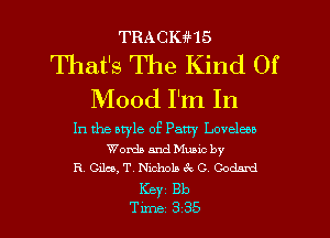 TRACIGHS

That's The Kind Of
Mood I'm In

In the style of Patty Loveleu
Words and Muuc by
R. Gila, T. Nichols 1 C Com

Key Bb
Tune 3 35 l