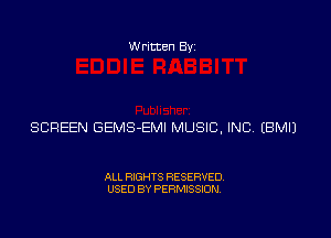 Written Byz

SCREEN GEMS-EMI MUSIC, INC (BMIJ

ALL RIGHTS RESERVED.
USED BY PERMISSION.