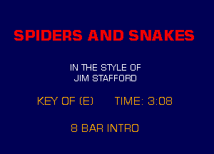 IN THE STYLE OF
JIM STAFFORD

KEY OF (E) TIMEI 308

8 BAR INTRO