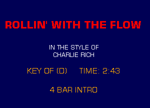 IN THE STYLE 0F
CHARLIE RICH

KEY OF EDJ TIME12143

4 BAR INTRO
