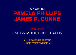 Written By

ENSIGN MUSIC CORPORATION

ALL RIGHTS RESERVED
USED BY PERMISSION