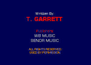 W ritten Bv

WB MUSIC
SENDFI MUSIC

ALL RIGHTS RESERVED
USED BY PERMISSION