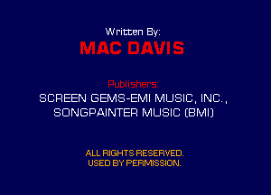 W ritten Byz

SCREEN GEMS-EMI MUSIC, INC,
SDNGPAINTEP MUSIC (BMIJ

ALL RIGHTS RESERVED.
USED BY PERMISSION