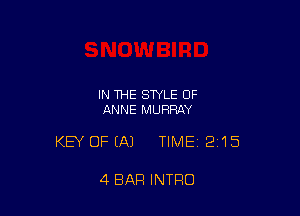 IN THE STYLE OF
ANNE MURRAY

KEY OF (A) TIME 215

4 BAR INTRO