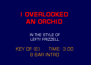 IN THE STYLE OF
LEFTY FHIZZELL

KEY OF (E) TIME 300
8 BAR INTRO