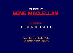 Written By

BEECHWDDD MUSIC

ALL RIGHTS RESERVED
USED BY PERMISSION