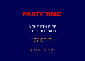 IN THE STYLE 0F
T G, SHEPPARD

KEY OF (P)

TIME 3 37