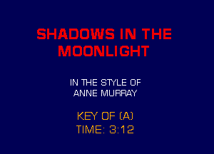 IN THE STYLE OF
ANNE MURRAY

KEY OF (A1
TIME, 3 12