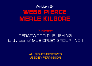 W ritcen By

CEDARWDDD PUBLISHING
Ea division of MUSICPLEX GROUP, INC.)

ALL RIGHTS RESERVED
USED BY PERMISSDN